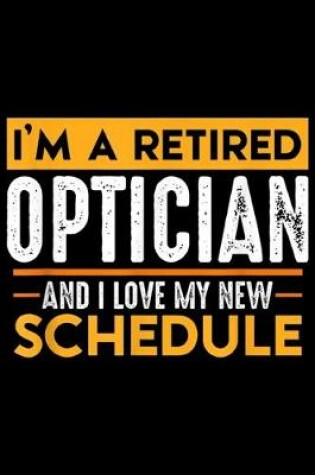 Cover of I'm a retired optician and I love my new schedule