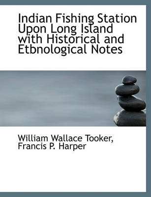 Book cover for Indian Fishing Station Upon Long Island with Historical and Etbnological Notes