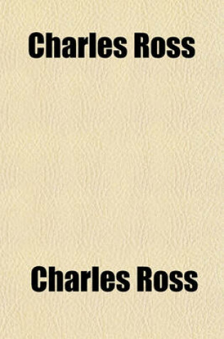 Cover of Charles Ross; Or, Truth and Fiction, by the Author of 'The New Estate' Or, Truth and Fiction, by the Author of 'The New Estate'.