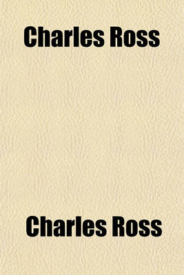 Book cover for Charles Ross; Or, Truth and Fiction, by the Author of 'The New Estate' Or, Truth and Fiction, by the Author of 'The New Estate'.