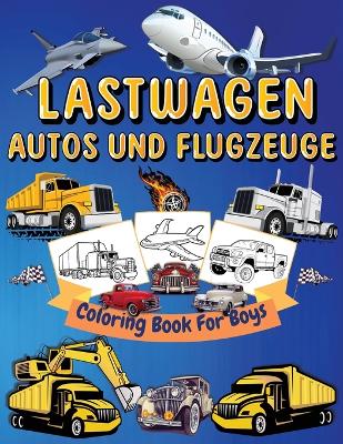 Book cover for Lastwagen, Autos Und Flugzeuge Malbuch Für Kinder
