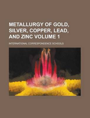 Book cover for Metallurgy of Gold, Silver, Copper, Lead, and Zinc Volume 1