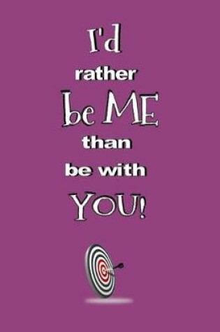Cover of I'd Rather be Me Than be with You