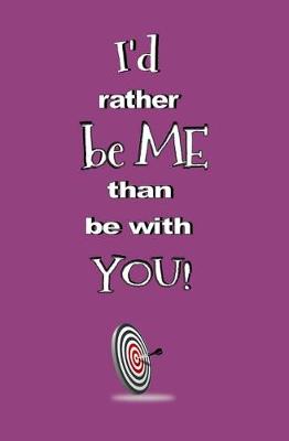 Book cover for I'd Rather be Me Than be with You