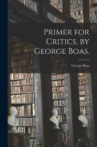 Cover of Primer for Critics, by George Boas.