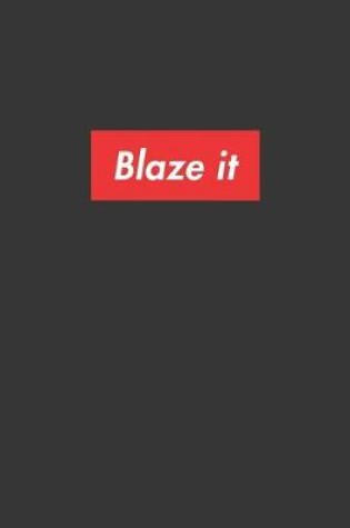 Cover of Blaze It Notebook