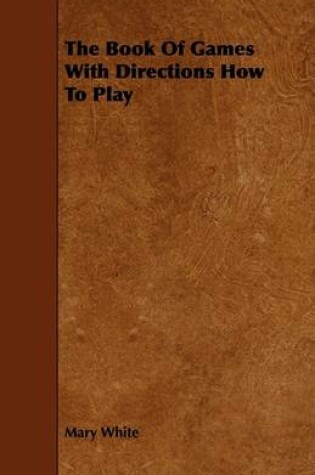 Cover of The Book Of Games With Directions How To Play