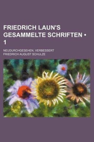 Cover of Friedrich Laun's Gesammelte Schriften (1 ); Neudurchgesehen, Verbessert