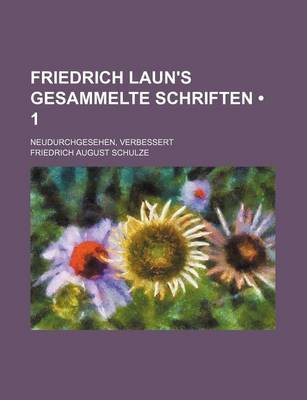 Book cover for Friedrich Laun's Gesammelte Schriften (1 ); Neudurchgesehen, Verbessert