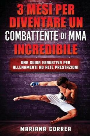 Cover of 3 MESI PER DIVENTARE UN COMBATTENTE Di MMA INCREDIBILE