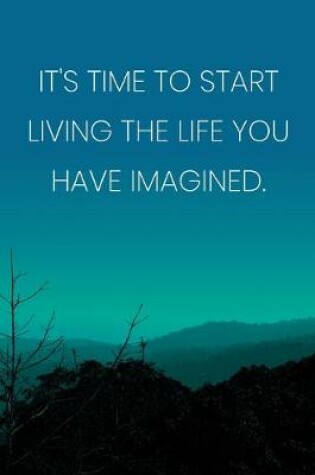Cover of Inspirational Quote Notebook - 'It's Time To Start Living The Life You Have Imagined.' - Inspirational Journal to Write in