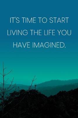 Book cover for Inspirational Quote Notebook - 'It's Time To Start Living The Life You Have Imagined.' - Inspirational Journal to Write in