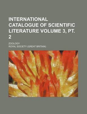 Book cover for International Catalogue of Scientific Literature Volume 3, PT. 2; Zoology