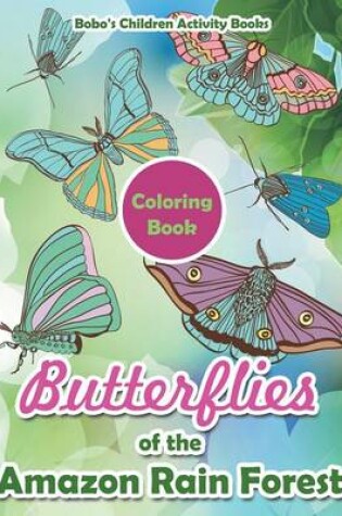 Cover of Butterflies of the Amazon Rain Forest Coloring Book