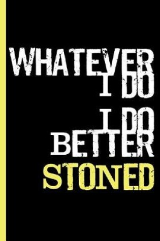 Cover of Whatever I Do, I Do Better Stoned