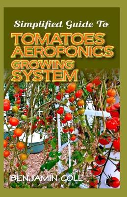 Book cover for Simplified Guide To Tomatoes Aeroponics Growing System