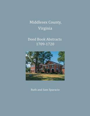 Book cover for Middlesex County, Virginia Deed Book Abstracts 1709-1720