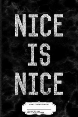 Cover of Nice Is Nice Kindness Composition Notebook