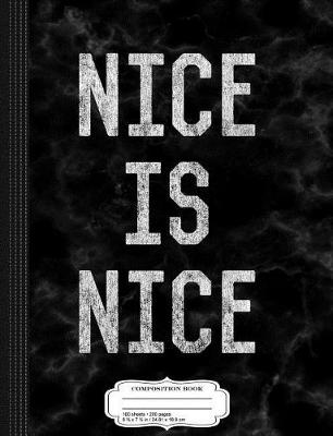 Book cover for Nice Is Nice Kindness Composition Notebook