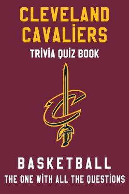 Book cover for Cleveland Cavaliers Trivia Quiz Book - Basketball - The One With All The Questions