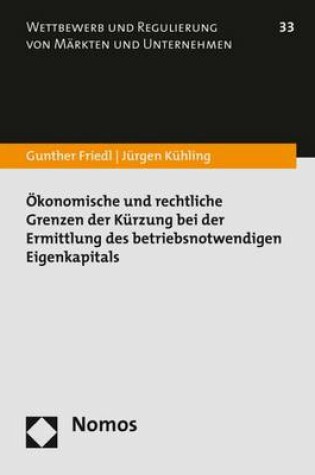 Cover of Okonomische Und Rechtliche Grenzen Der Kurzung Bei Der Ermittlung Des Betriebsnotwendigen Eigenkapitals