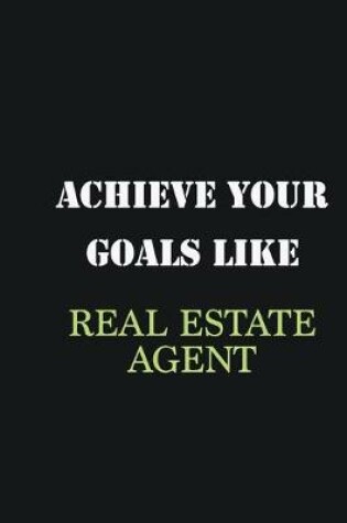 Cover of Achieve Your Goals Like Real Estate Agent