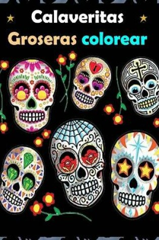 Cover of Calaveritas Groseras colorear