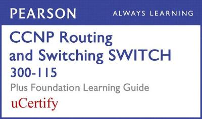 Cover of CCNP Routing and Switching Switch 300-115 Pearson Ucertify Course and Foundation Learning Guide Bundle