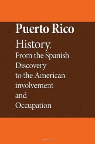 Cover of Puerto Rico History, From the Spanish Discovery to the American involvement and