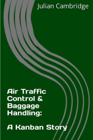 Cover of Air Traffic Control & Baggage Handling: A Kanban Story