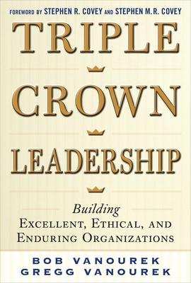 Book cover for Triple Crown Leadership: Building Excellent, Ethical, and Enduring Organizations