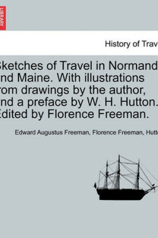 Cover of Sketches of Travel in Normandy and Maine. with Illustrations from Drawings by the Author, and a Preface by W. H. Hutton. Edited by Florence Freeman.