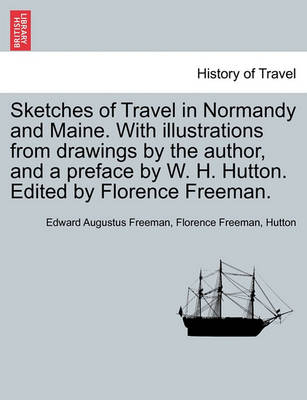 Book cover for Sketches of Travel in Normandy and Maine. with Illustrations from Drawings by the Author, and a Preface by W. H. Hutton. Edited by Florence Freeman.