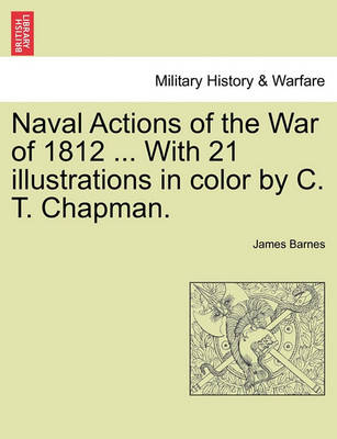 Book cover for Naval Actions of the War of 1812 ... with 21 Illustrations in Color by C. T. Chapman.