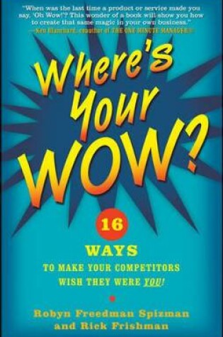 Cover of Where's Your WOW?: 16 Ways to Make Your Competitors Wish They Were You!
