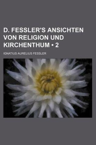 Cover of D. Fessler's Ansichten Von Religion Und Kirchenthum (2)