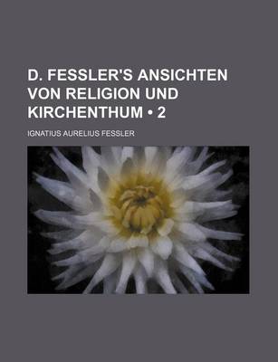 Book cover for D. Fessler's Ansichten Von Religion Und Kirchenthum (2)