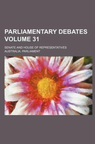 Cover of Parliamentary Debates; Senate and House of Representatives Volume 31