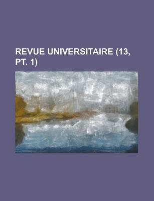 Book cover for Revue Universitaire (13, PT. 1)