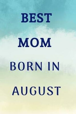 Cover of Best Mom Born In August Notebook Journal Gift