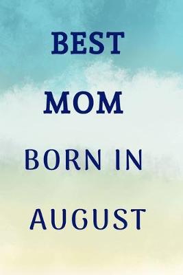 Book cover for Best Mom Born In August Notebook Journal Gift