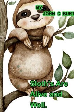 Cover of Sloths Are Alive And Well.
