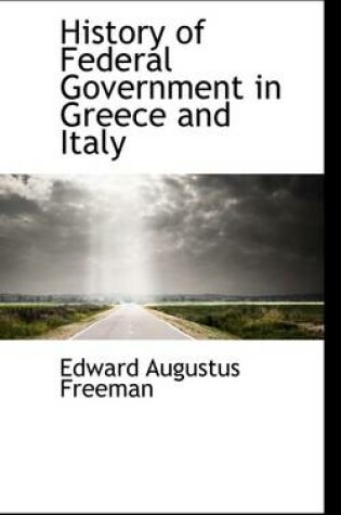 Cover of History of Federal Government in Greece and Italy