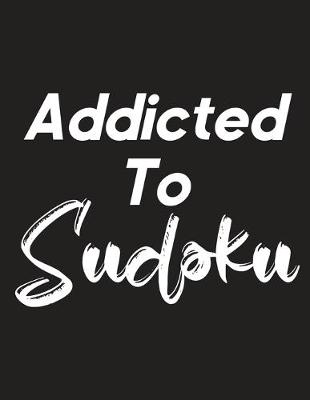 Book cover for Addicted To Sudoku