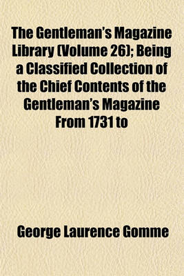 Book cover for The Gentleman's Magazine Library (Volume 26); Being a Classified Collection of the Chief Contents of the Gentleman's Magazine from 1731 to