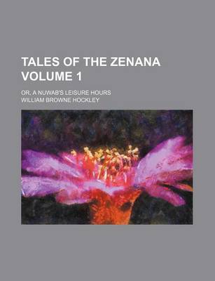 Book cover for Tales of the Zenana Volume 1; Or, a Nuwab's Leisure Hours