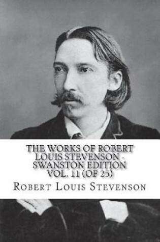 Cover of The Works of Robert Louis Stevenson - Swanston Edition Vol. 11 (of 25)