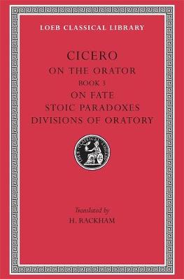Cover of On the Orator: Book 3. On Fate. Stoic Paradoxes. Divisions of Oratory