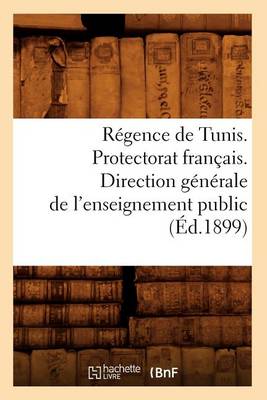 Book cover for Regence de Tunis. Protectorat Francais. Direction Generale de l'Enseignement Public (Ed.1899)