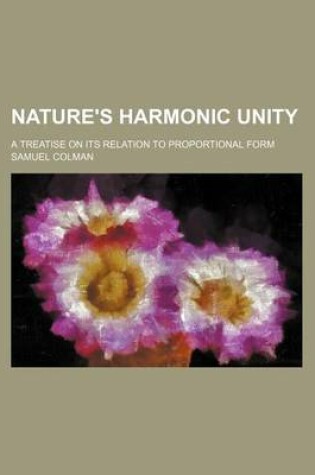 Cover of Nature's Harmonic Unity; A Treatise on Its Relation to Proportional Form